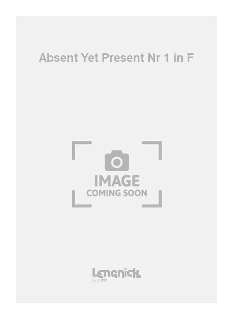 Absent Yet Present Nr 1 in F